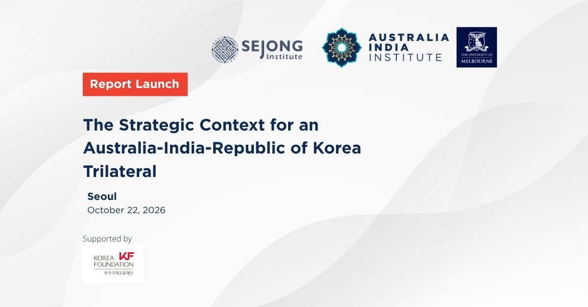 Report Launch: The Strategic Context for an Australia-India-Republic of Korea Trilateral